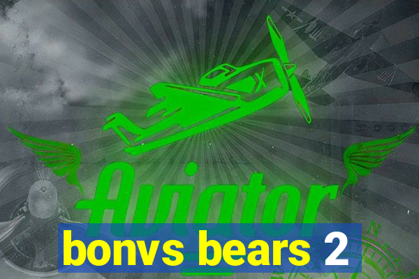 bonvs bears 2